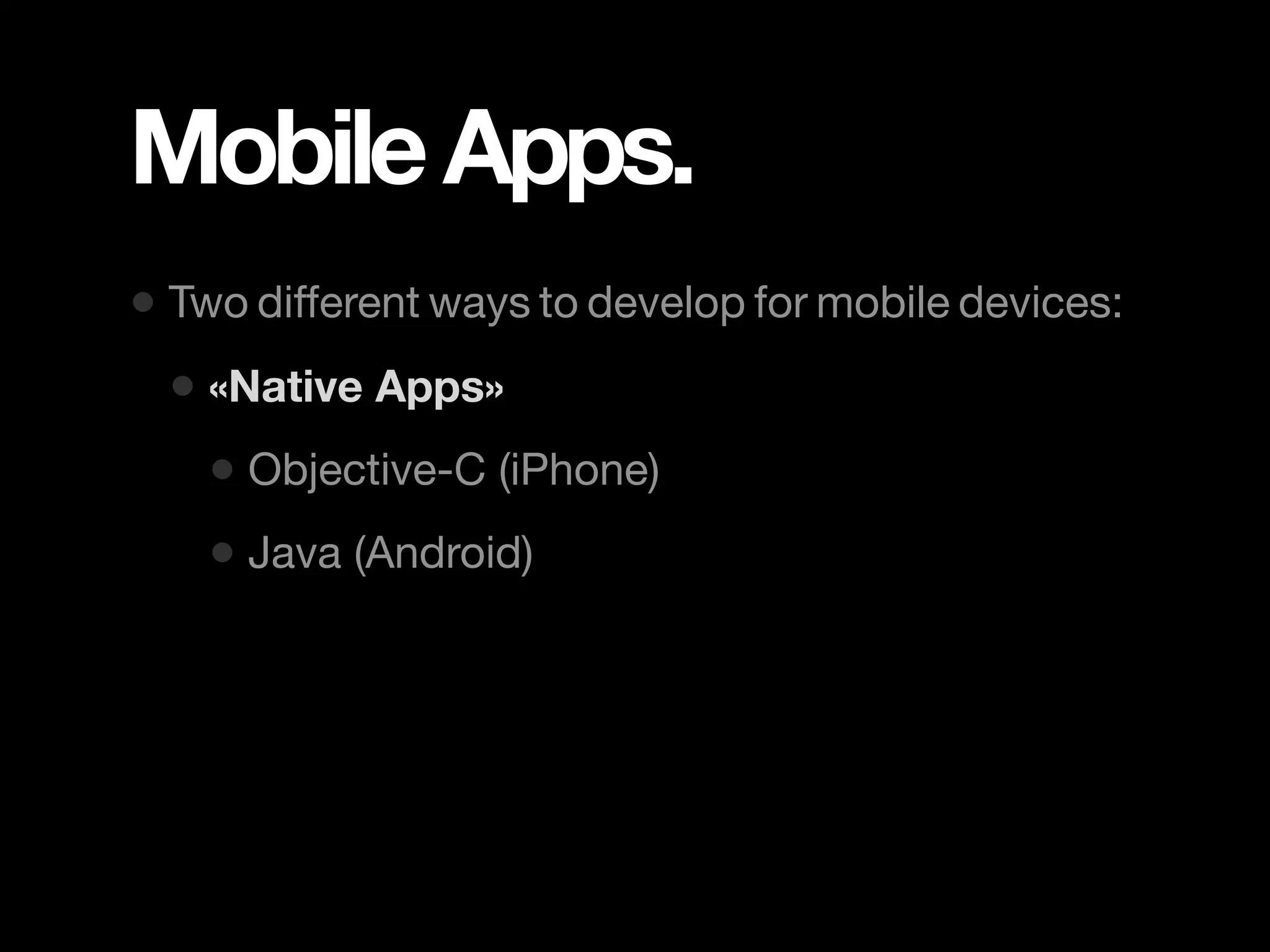 Mobile Apps. • Two different ways to develop for mobile devices: • «Native Apps» • Objective-C (iPhone) • Java (Android) 