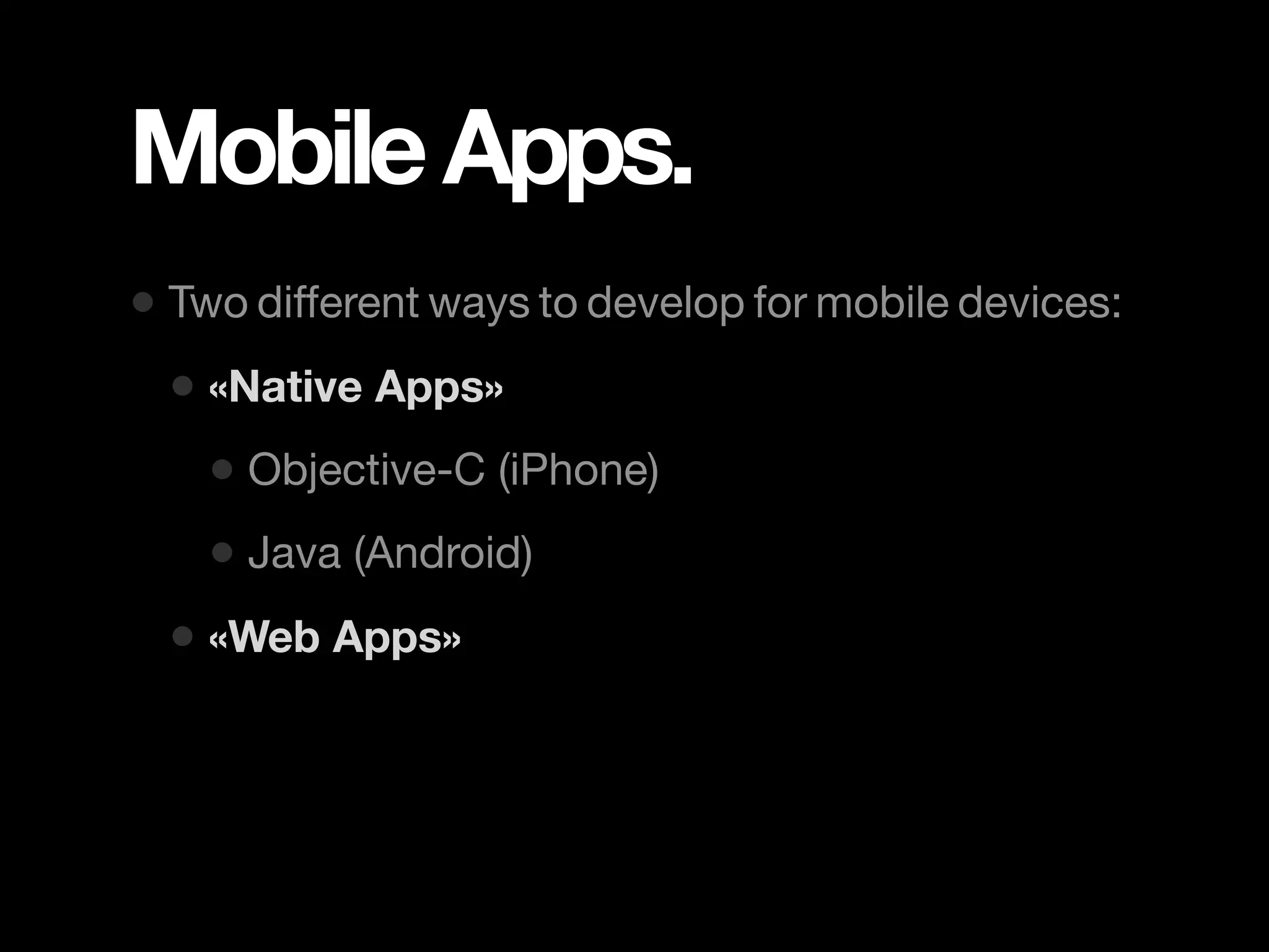 Mobile Apps. • Two different ways to develop for mobile devices: • «Native Apps» • Objective-C (iPhone) • Java (Android) • «Web Apps» 