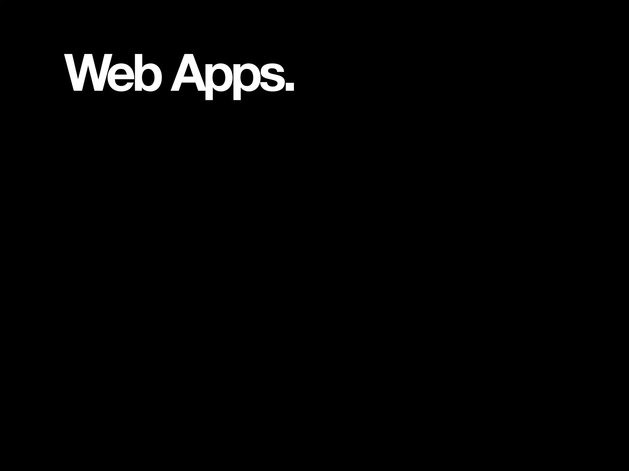 Web Apps. 