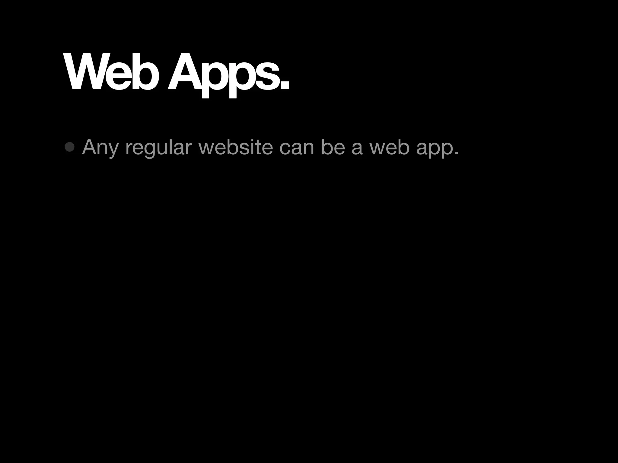 Web Apps. • Any regular website can be a web app. 