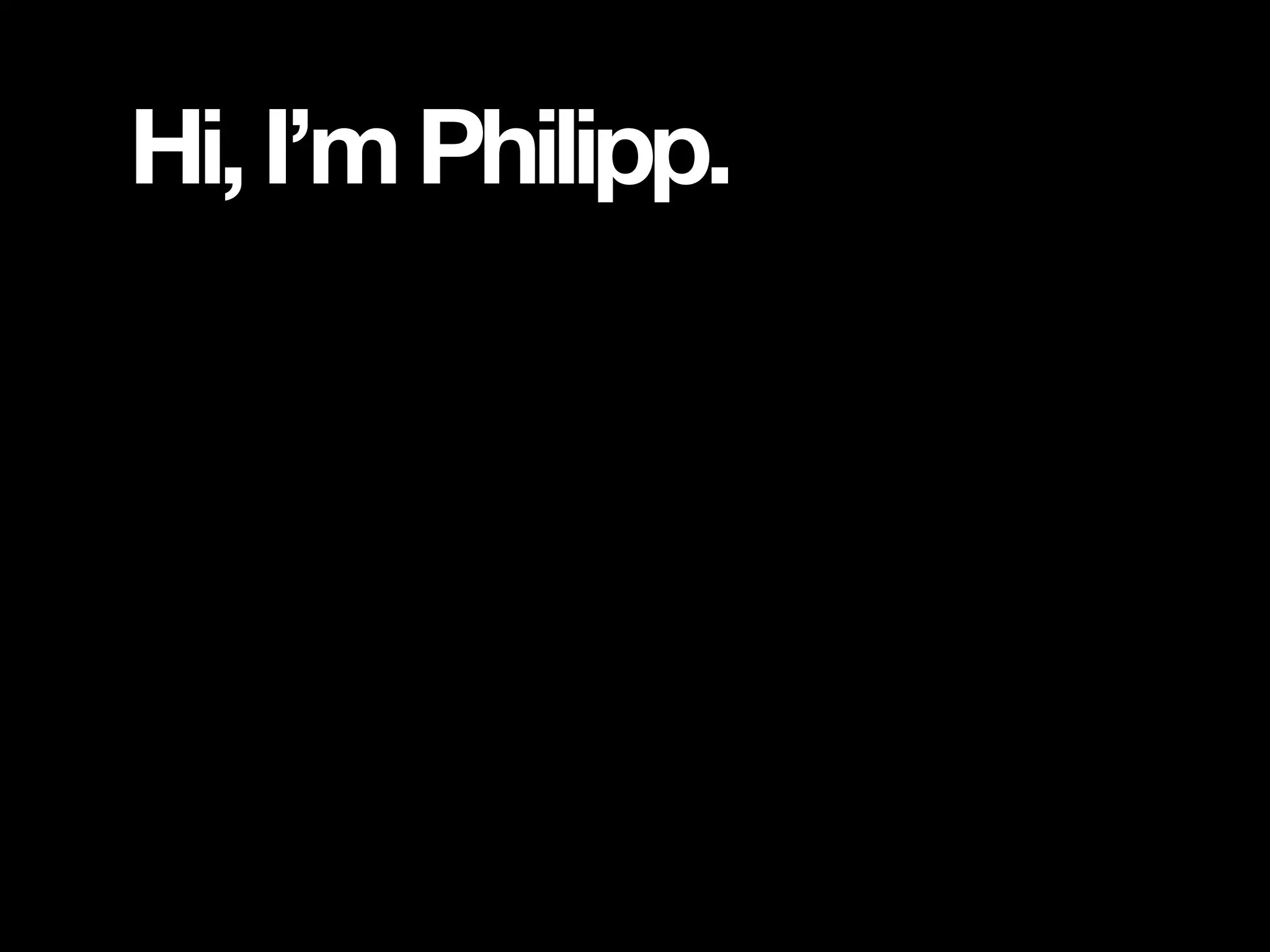 Hi, I’m Philipp. 