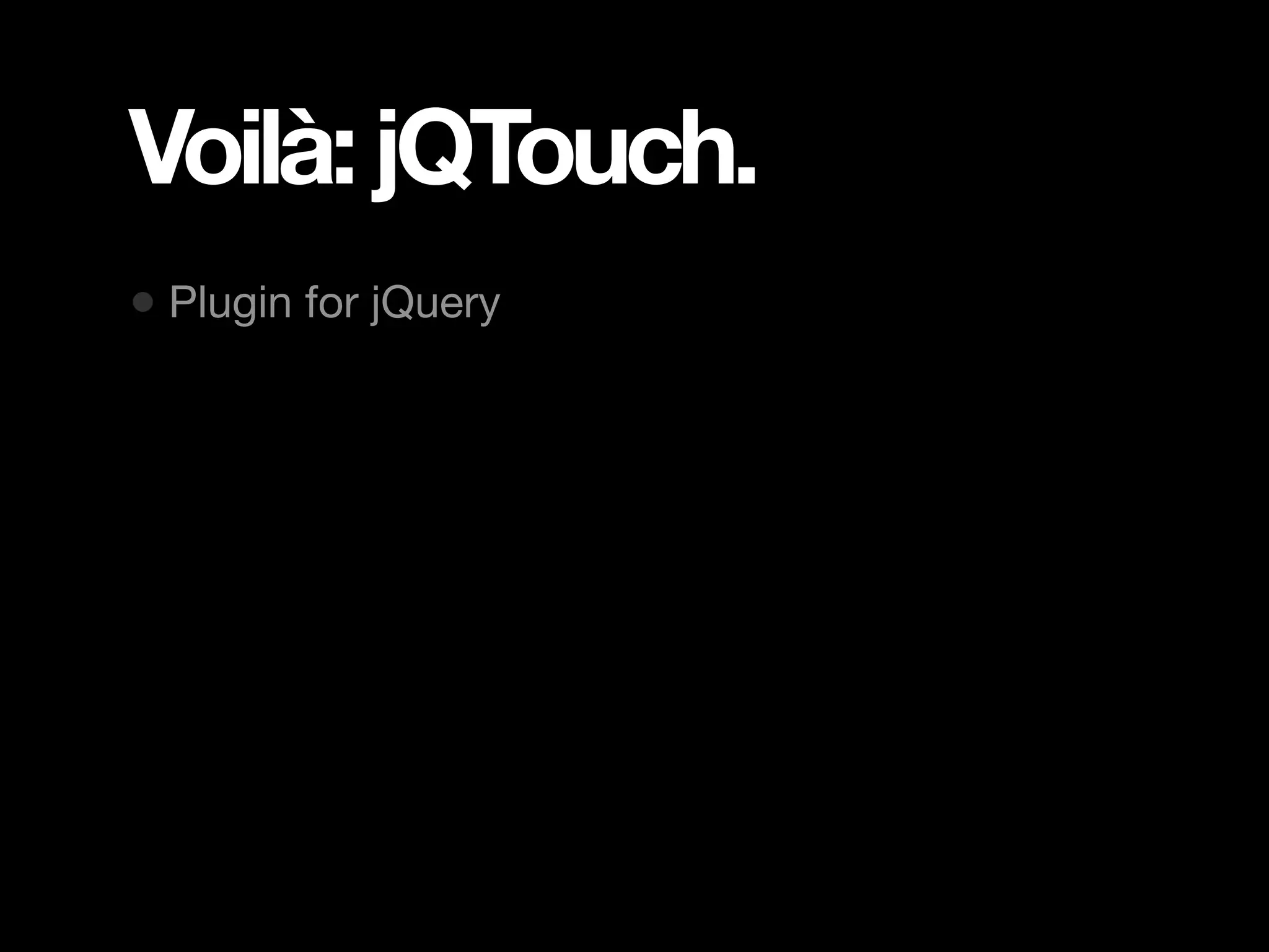 Voilà: jQTouch. • Plugin for jQuery 
