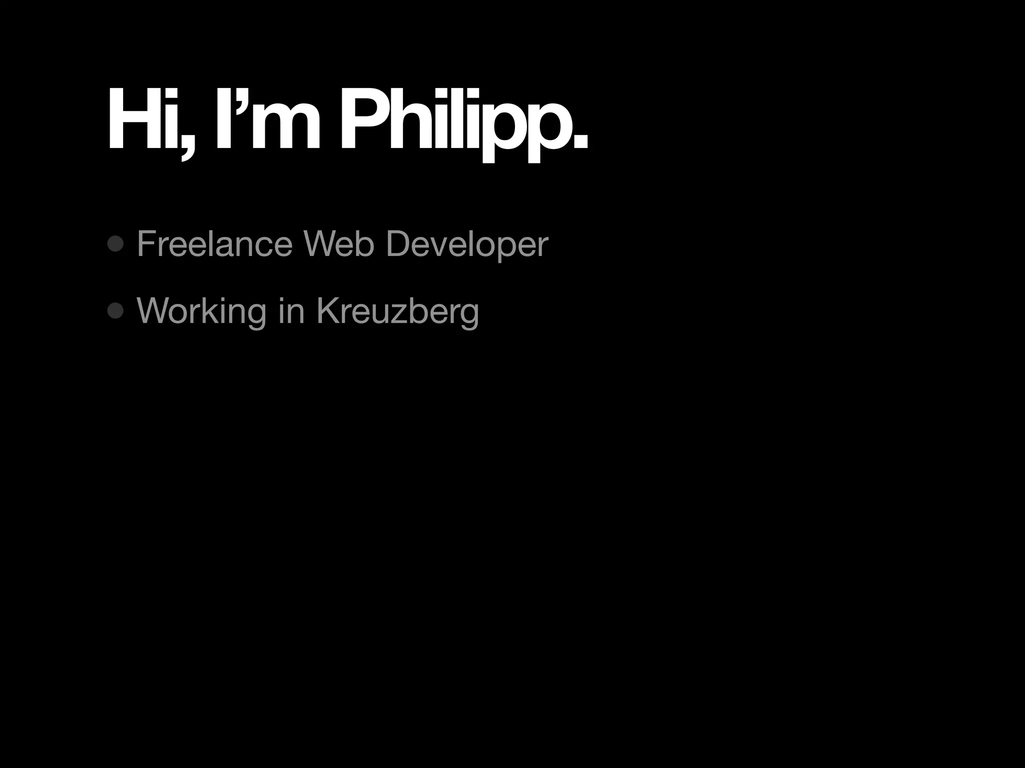 Hi, I’m Philipp. • Freelance Web Developer • Working in Kreuzberg 