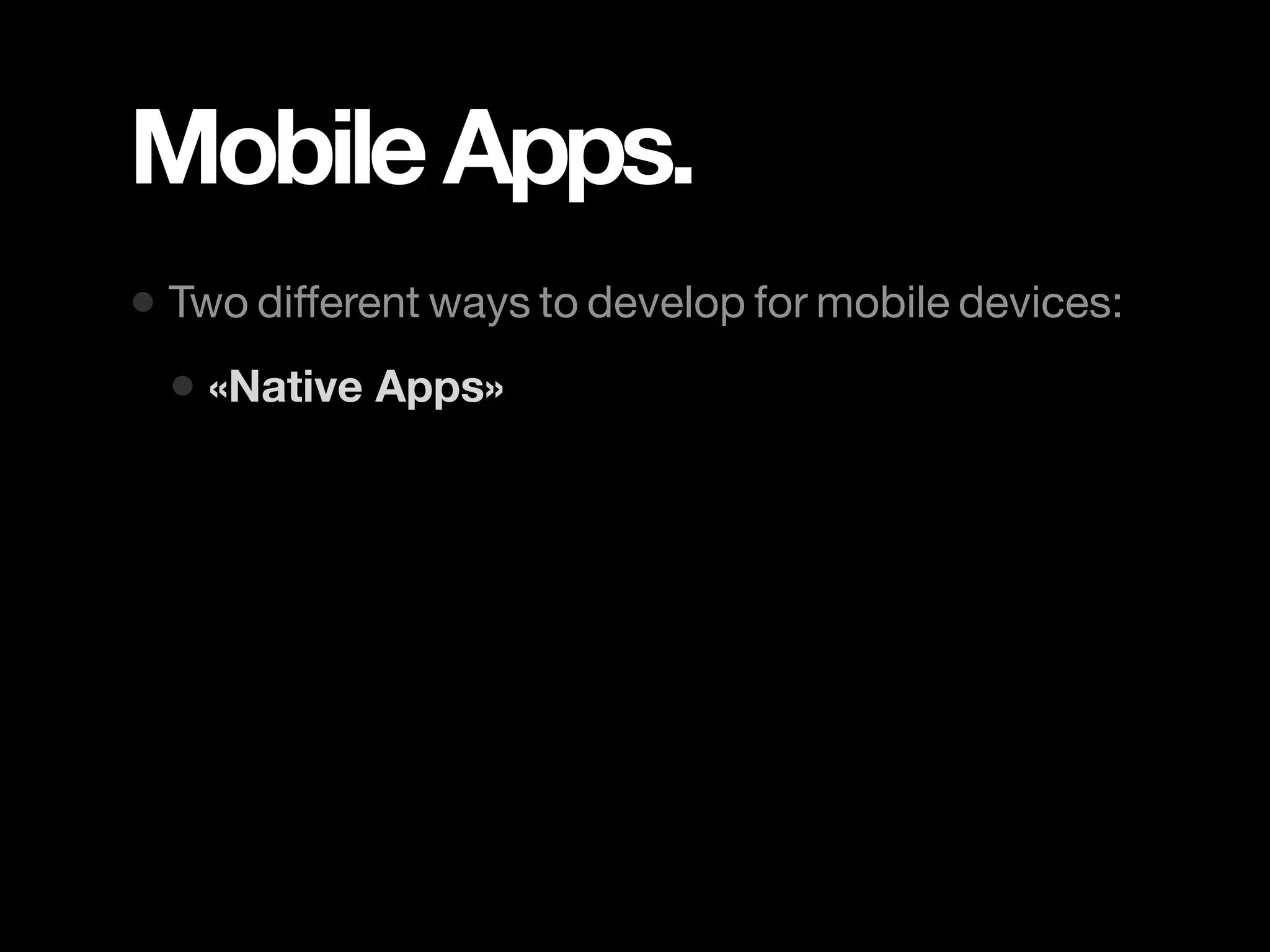 Mobile Apps. • Two different ways to develop for mobile devices: • «Native Apps» 