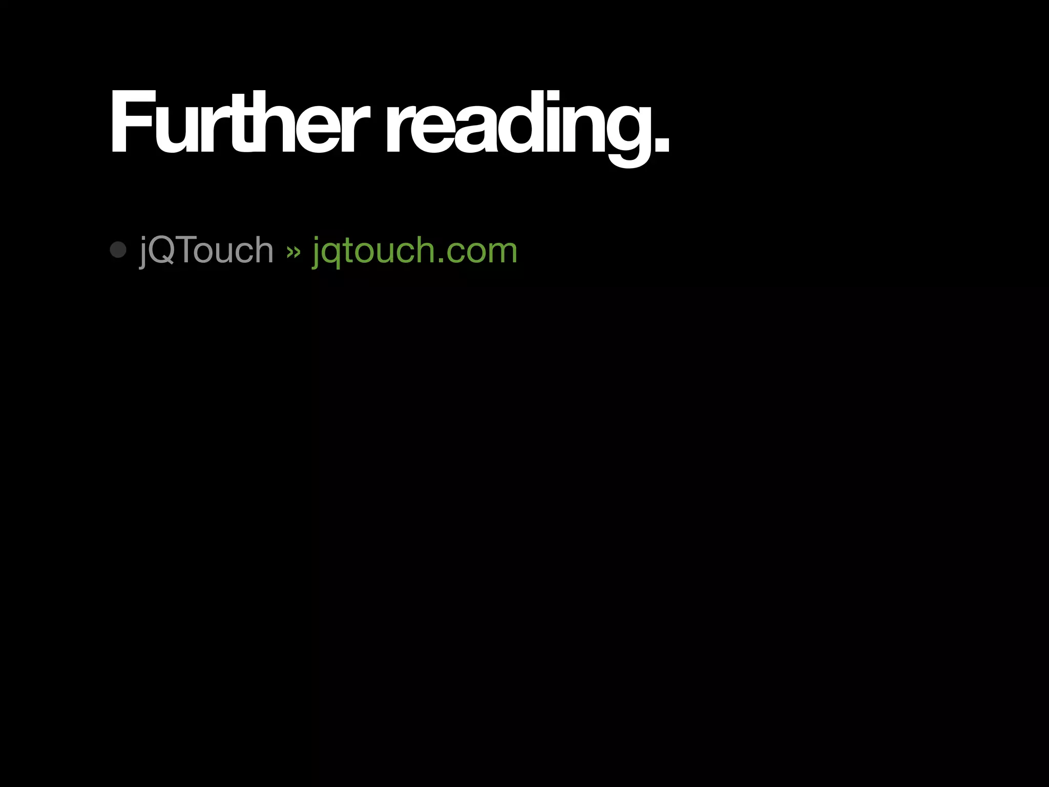 Further reading. • jQTouch » jqtouch.com 