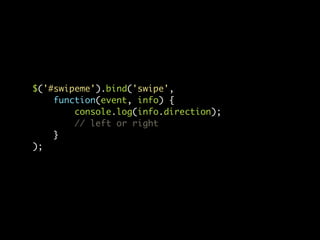 $('#swipeme').bind('swipe',
    function(event, info) {
        console.log(info.direction);
        // left or right
    }
);
 
