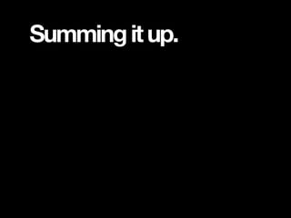 Summing it up.
 