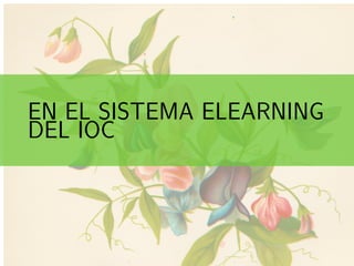 ..
EN EL SISTEMA ELEARNING
DEL IOC