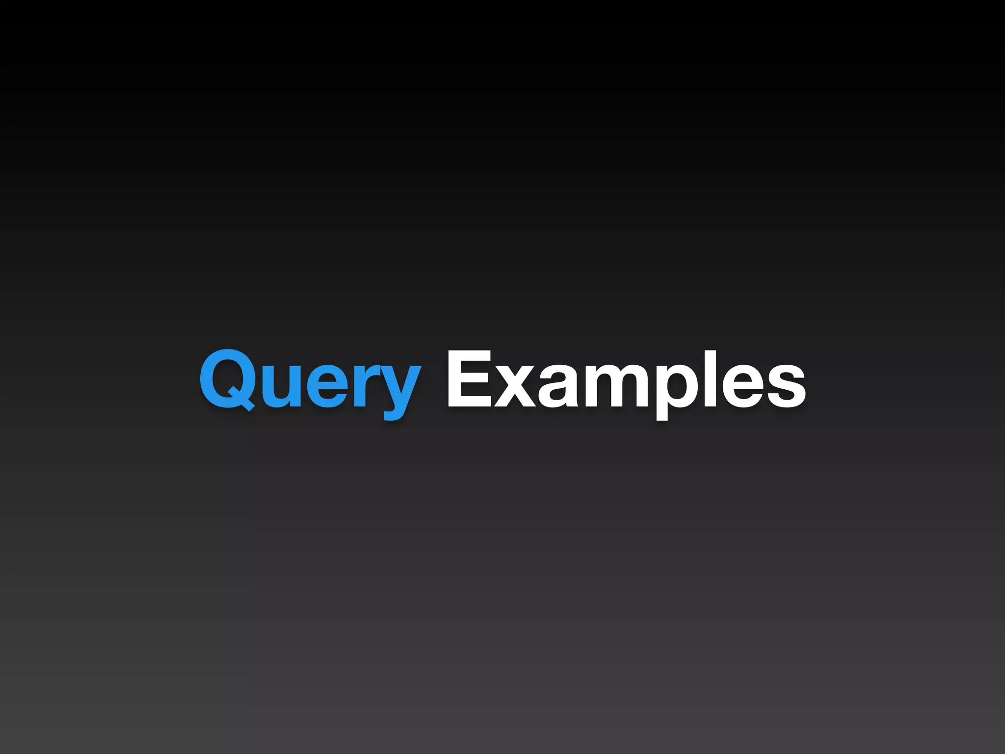 Query Examples
 