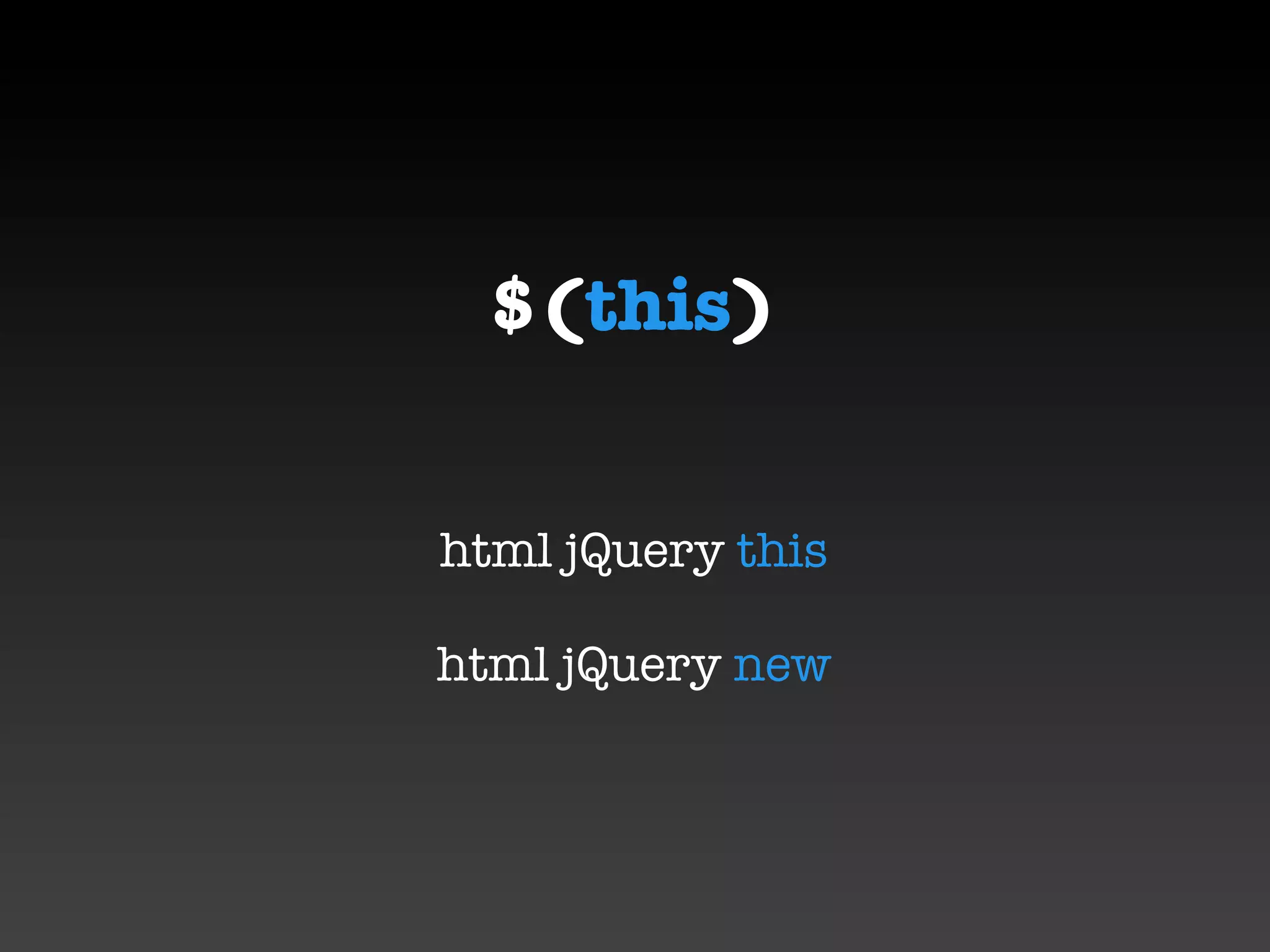 $(this)


html jQuery this

html jQuery new
 
