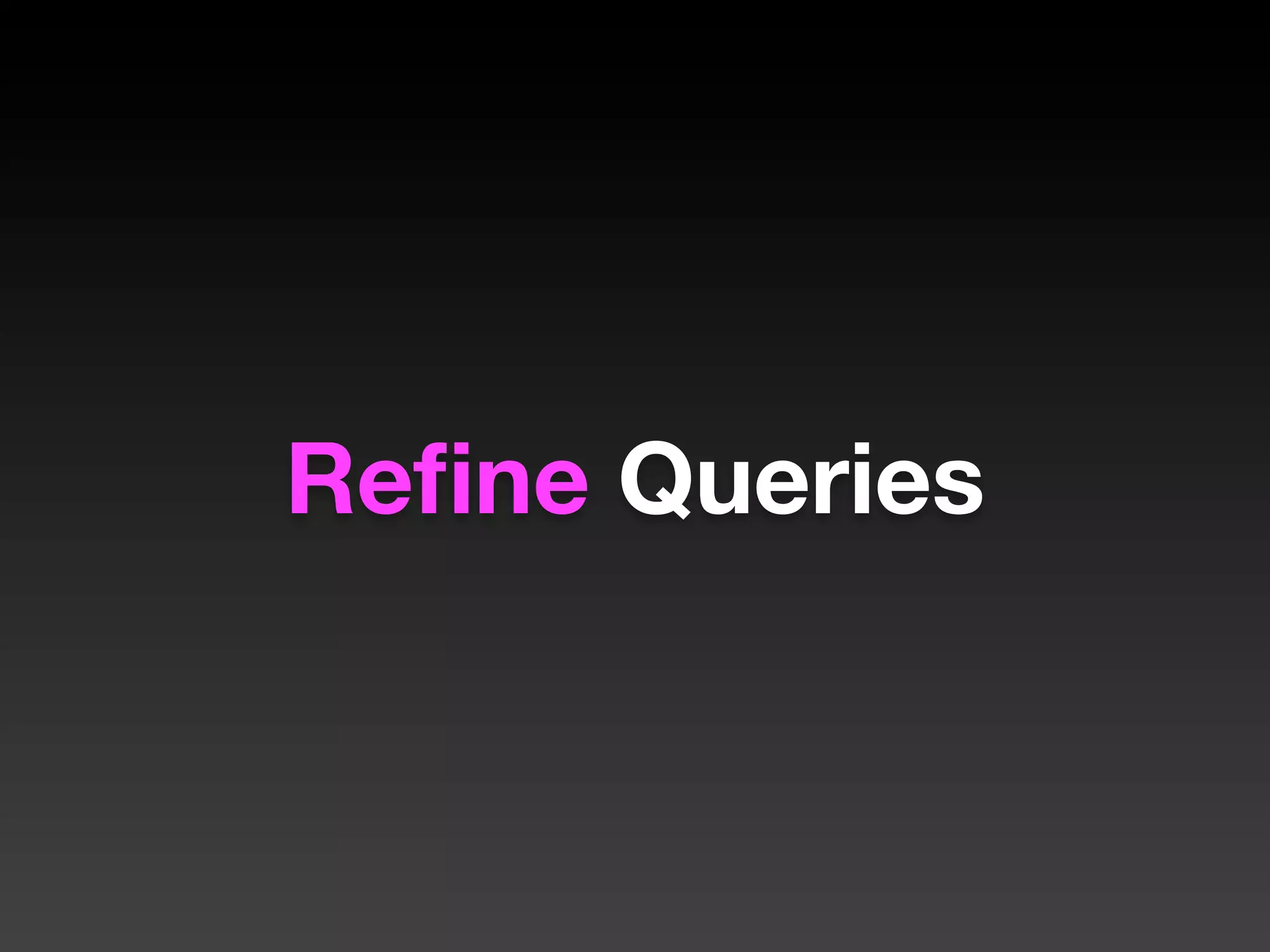 Reﬁne Queries
 