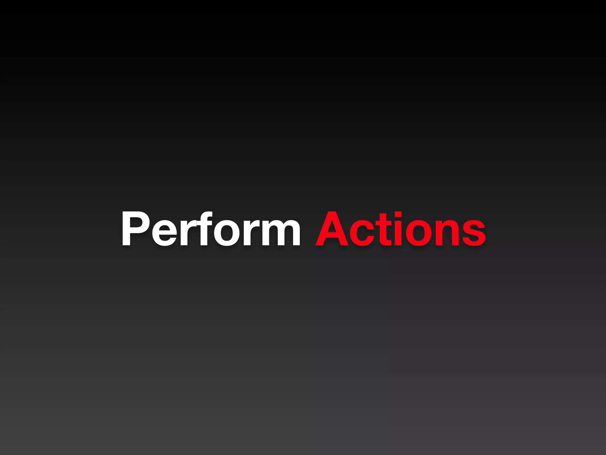 Perform Actions
 