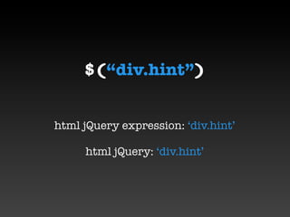 $(“div.hint”)


html jQuery expression: ‘div.hint’

     html jQuery: ‘div.hint’
 