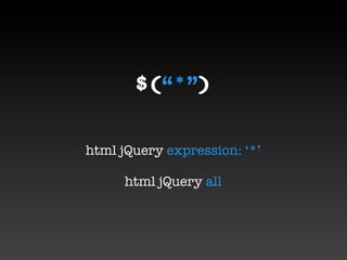 $(“*”)


html jQuery expression: ‘*’

      html jQuery all
 