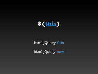 $(this)


html jQuery this

html jQuery new
 
