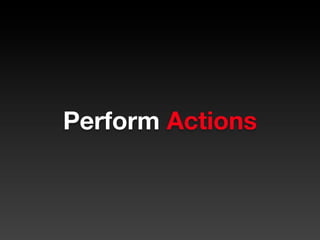 Perform Actions
 