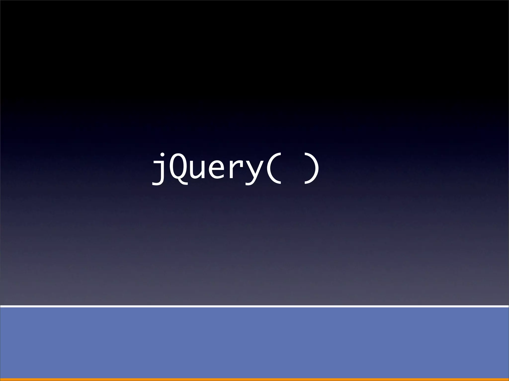 jQuery( )
 
