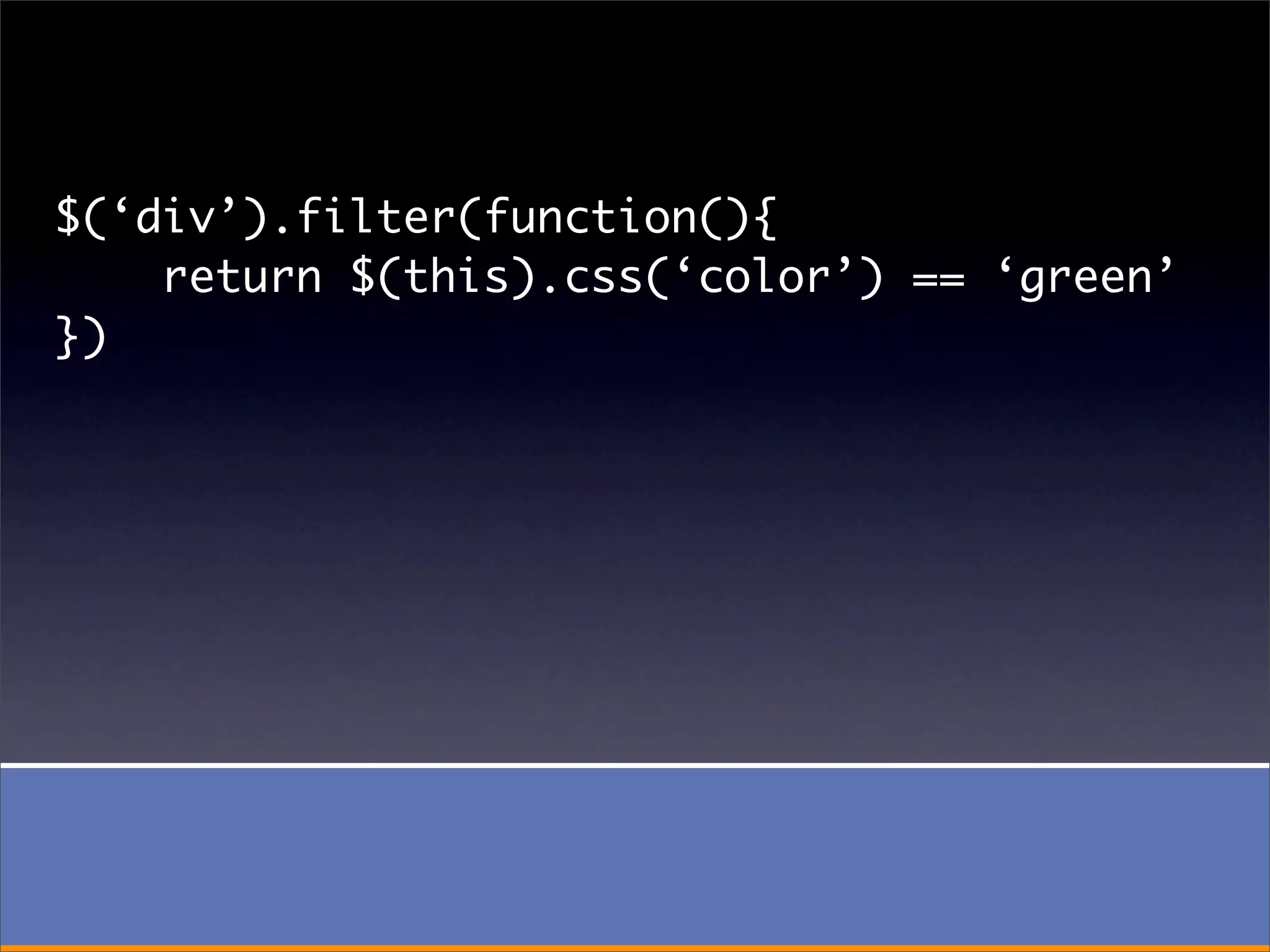 $(‘div’).filter(function(){
    return $(this).css(‘color’) == ‘green’
})
 