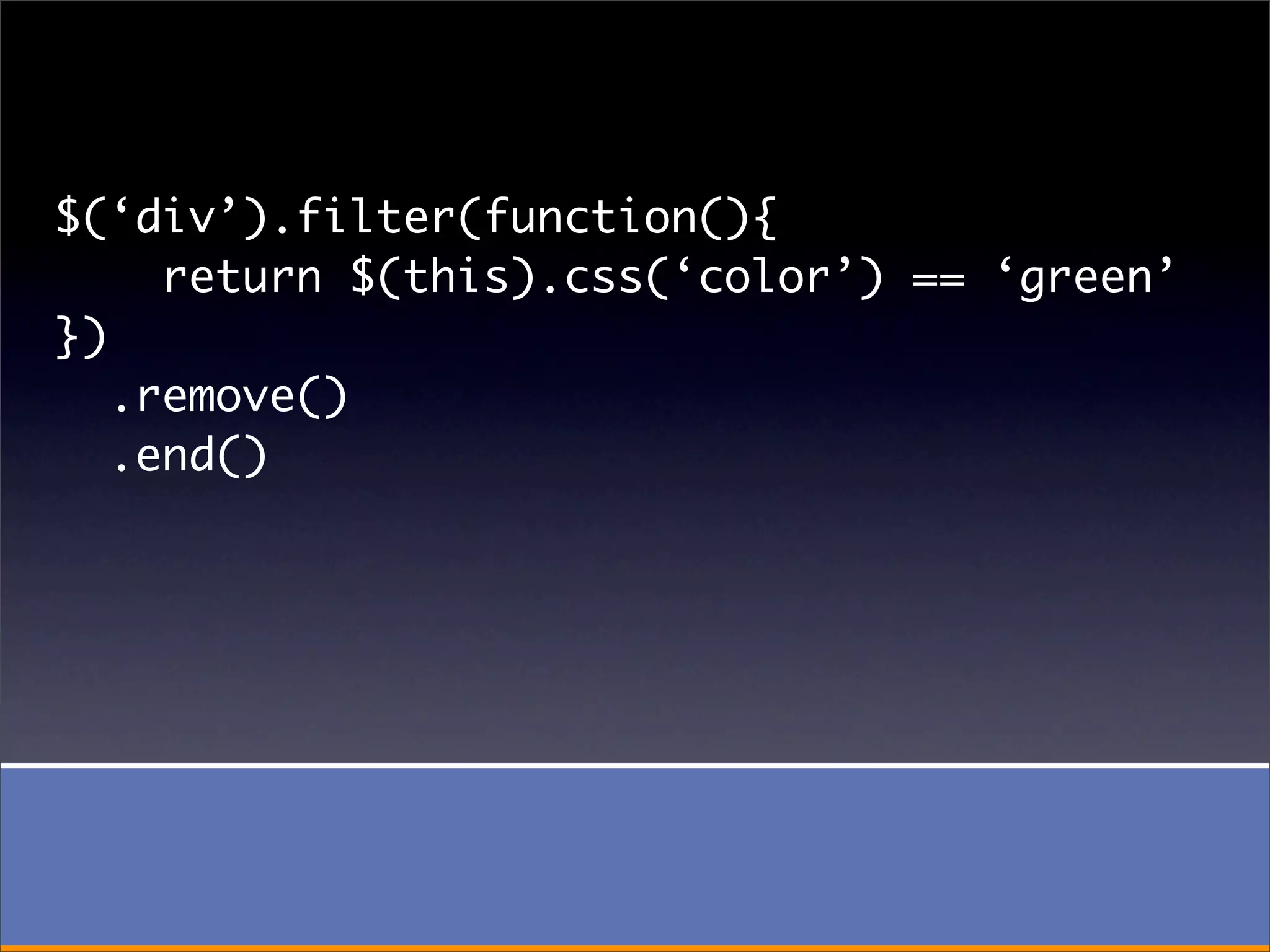 $(‘div’).filter(function(){
     return $(this).css(‘color’) == ‘green’
})
   .remove()
   .end()
 