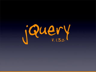 jQuery
   v. 1.3.2
 