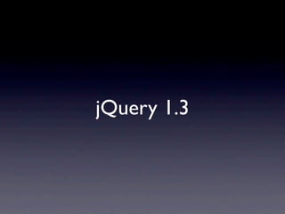 jQuery 1.3
 