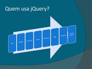 Quem usa jQuery?
 