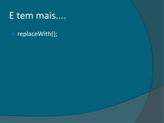 E tem mais....
   replaceWith();
 