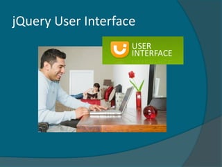 jQuery User Interface
 