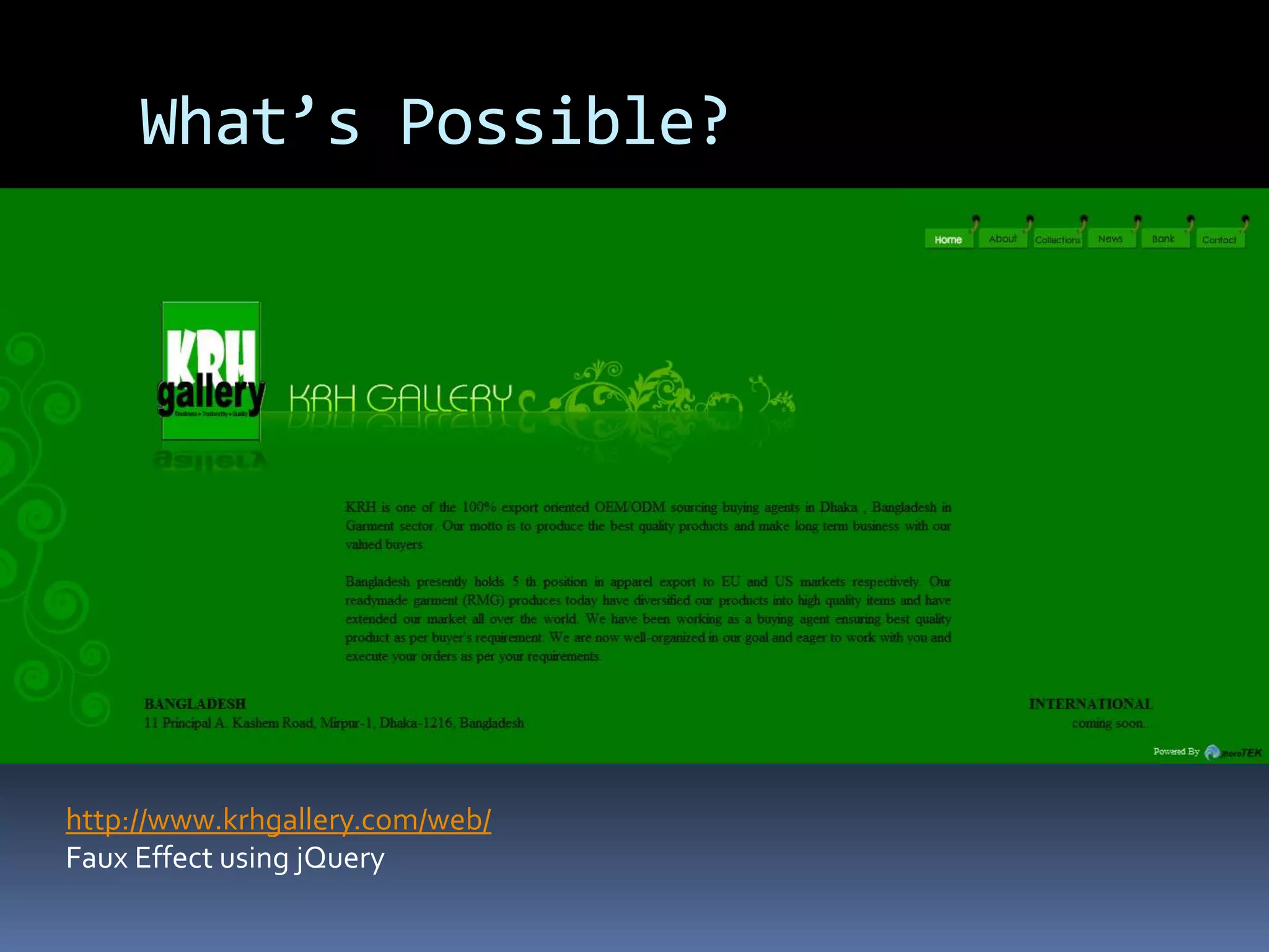 What’s Possible?http://www.krhgallery.com/web/Faux Effect using jQuery