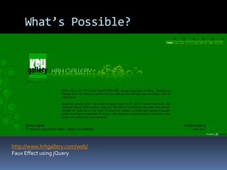 What’s Possible?http://www.krhgallery.com/web/Faux Effect using jQuery