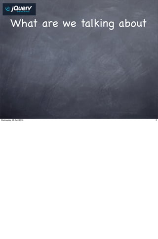 What are we talking about




Wednesday, 28 April 2010              2
 