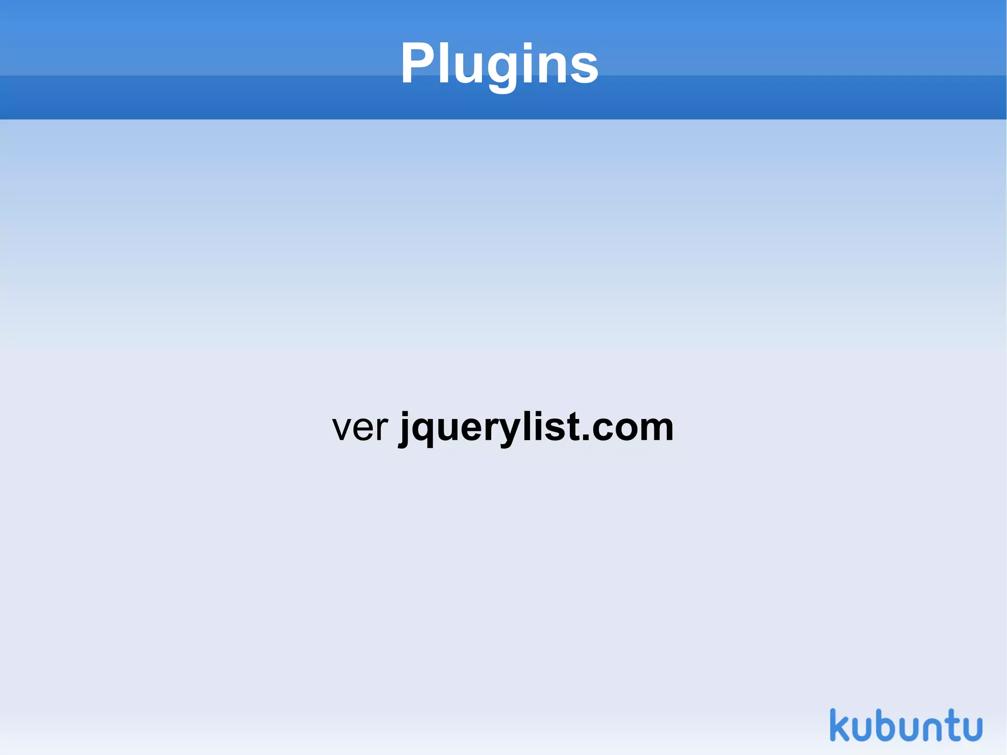 Esquentando com  “Hello World”   Baixe a mais nova versão do JQuery, atualmente 1.4.2; 