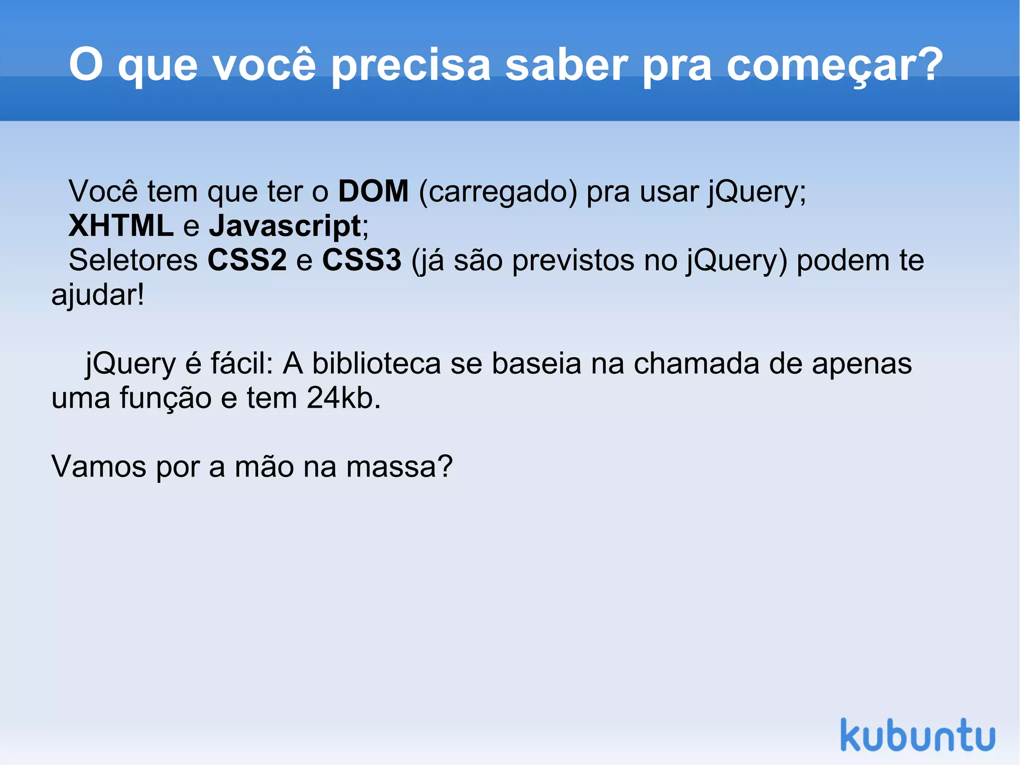 Não é o único framework javascript; Tema: Write Less, Do More 