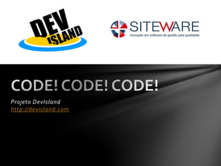DEVELOPERS!!! WHAT’S YOUR PROFESSION?!?!?!CODE! CODE! CODE!Projeto DevIslandhttp://devisland.com