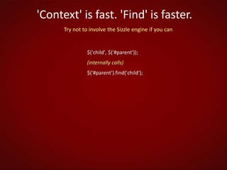  Highly extensible with easy-to-use APIWriting better selectorsSpeed up performance with better queries ID selector is the fastest