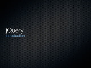 jQuery
introduction
 