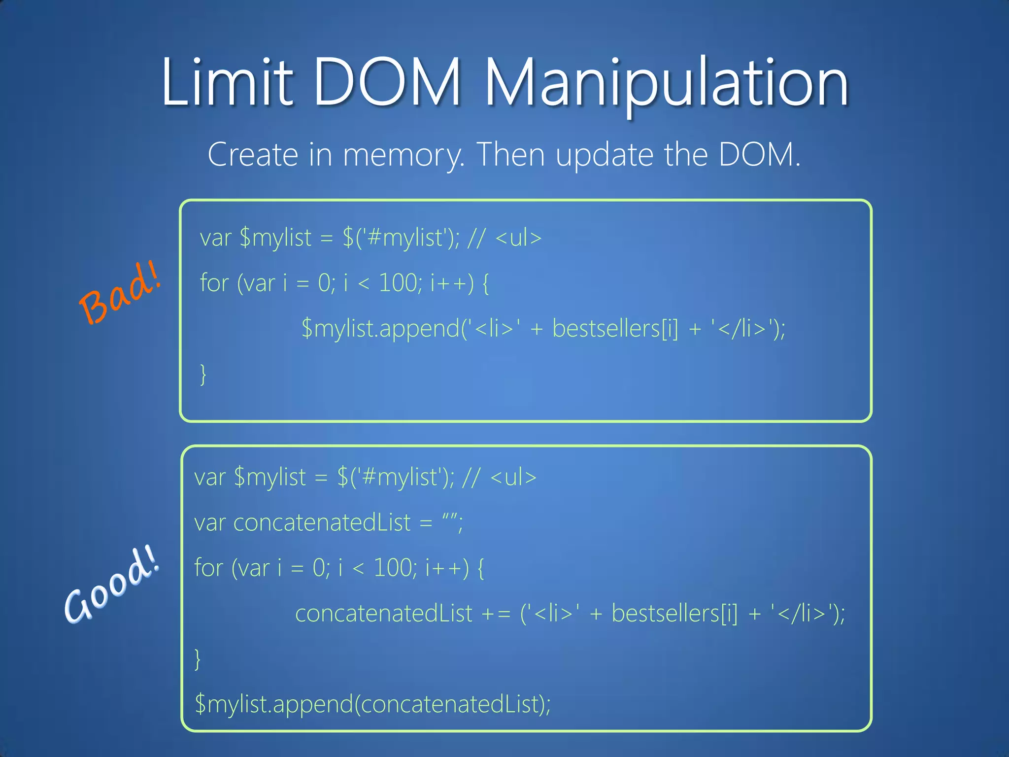 Create in memory. Then update the DOM.

var $mylist = $('#mylist'); // <ul>
for (var i = 0; i < 100; i++) {
           $mylist.append('<li>' + bestsellers[i] + '</li>');
}



var $mylist = $('#mylist'); // <ul>
var concatenatedList = “”;
for (var i = 0; i < 100; i++) {
          concatenatedList += ('<li>' + bestsellers[i] + '</li>');
}
$mylist.append(concatenatedList);
 