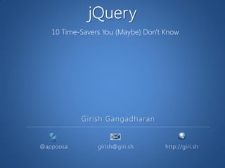10 Time-Savers You (Maybe) Don't Know




           Girish Gangadharan


@appoosa        girish@giri.sh      http://giri.sh
 