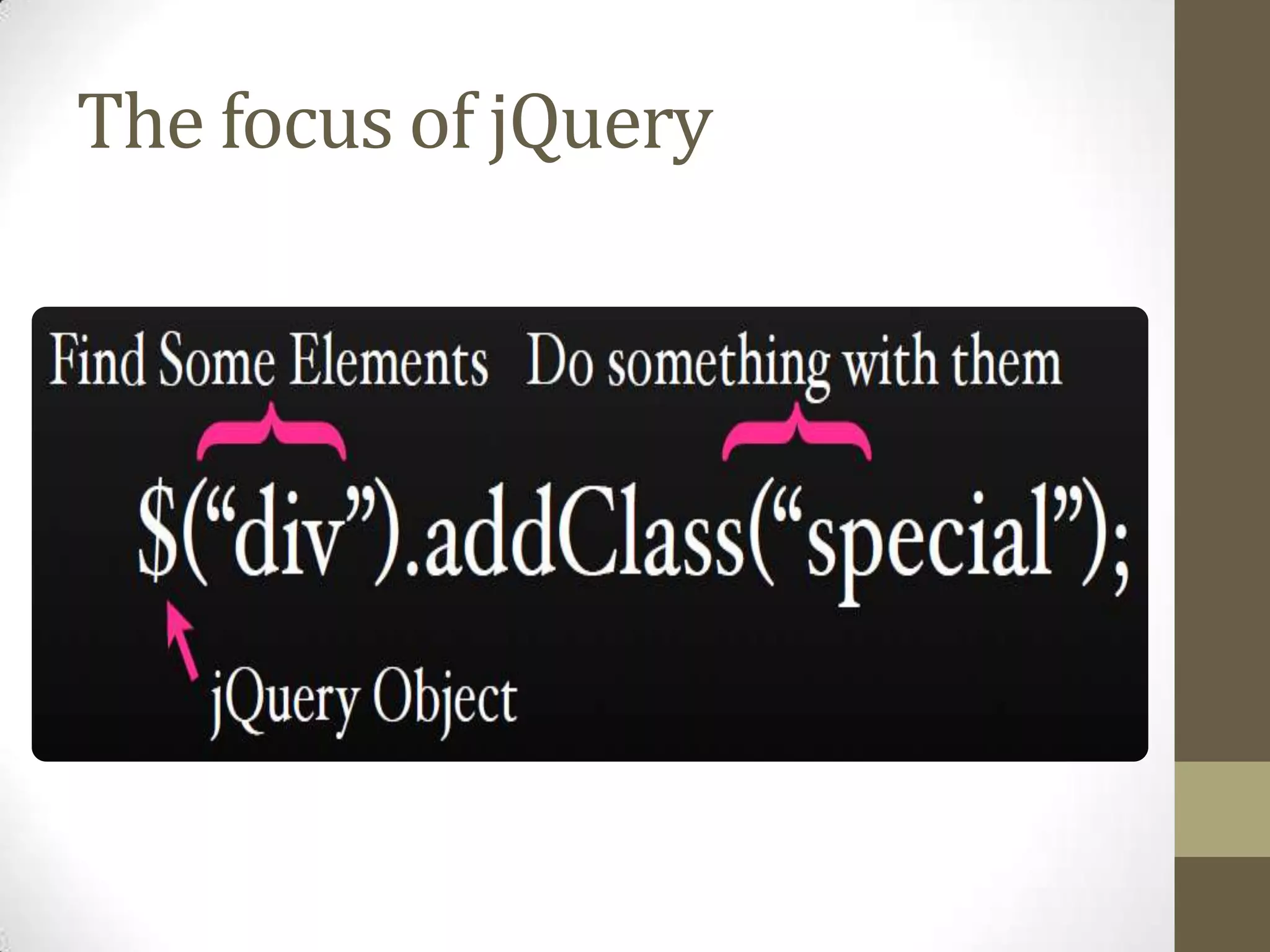 The focus of jQuery