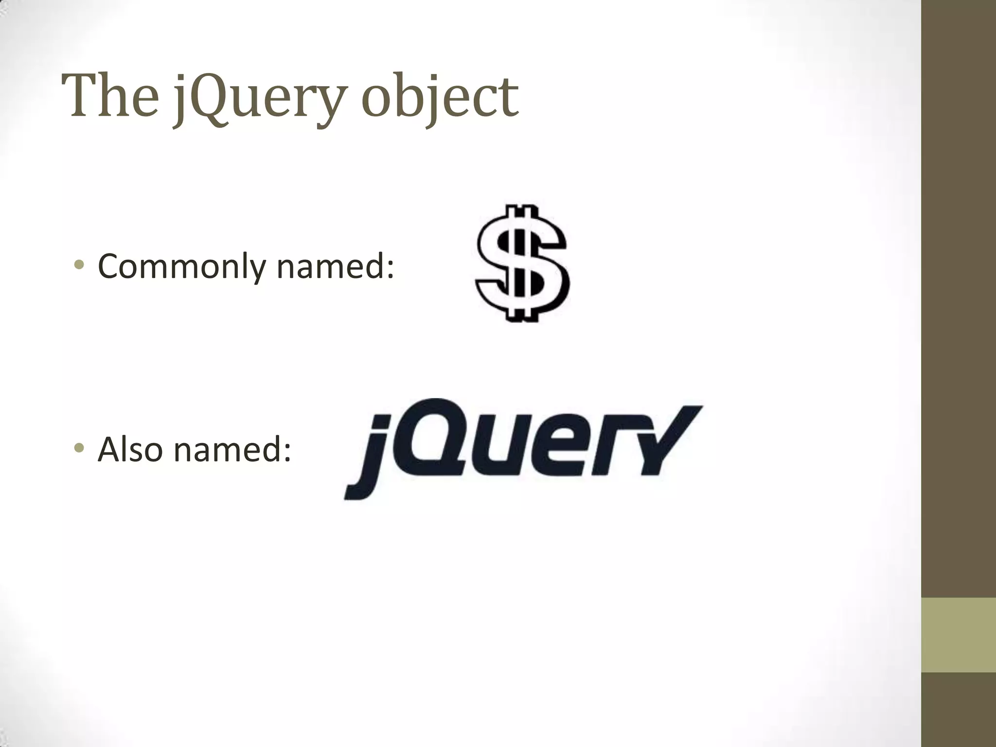 The jQuery objectCommonly named: Also named: 