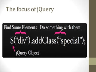 The focus of jQuery