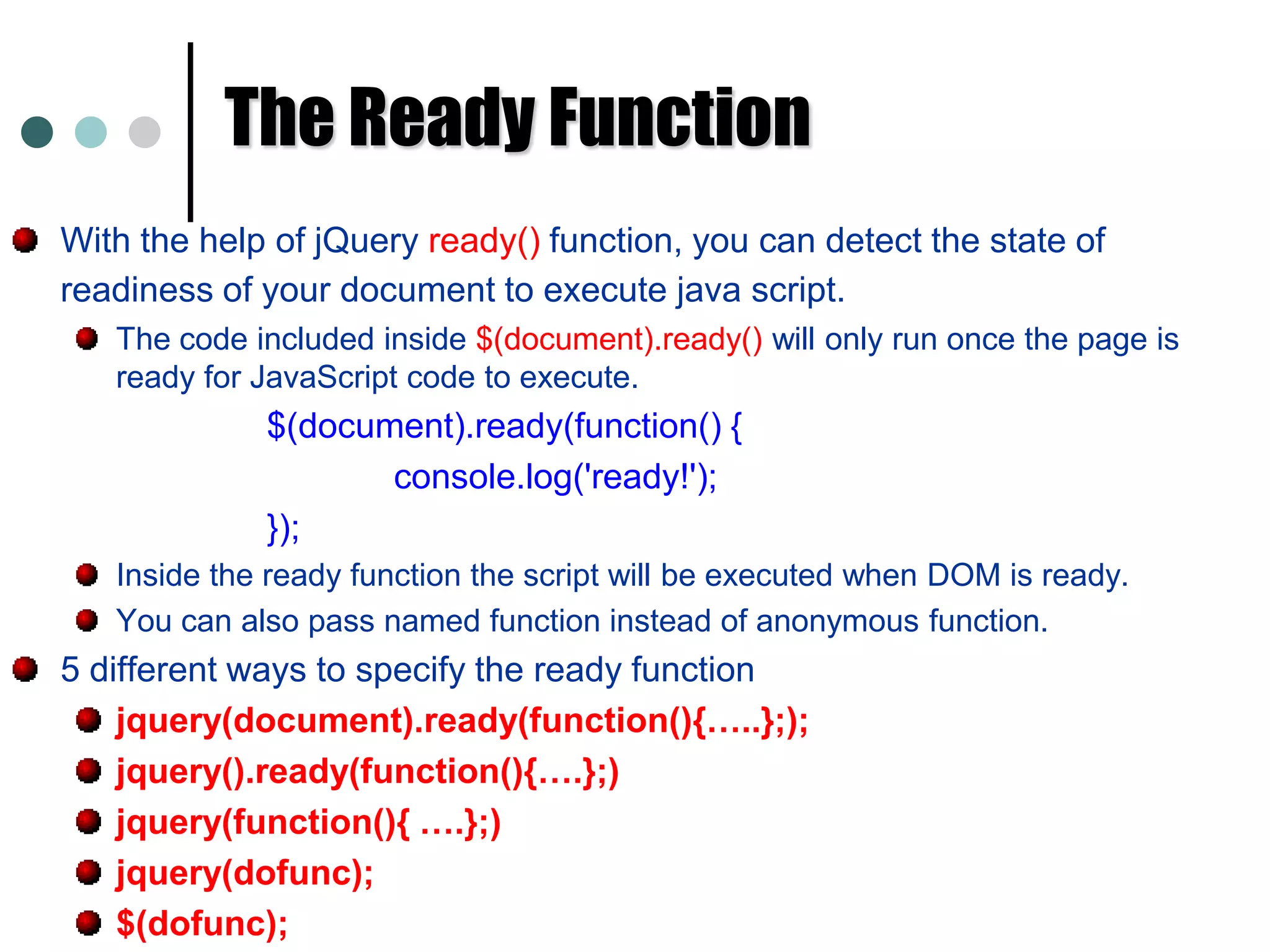 What jQuery ProvidesSelect DOM elements on a page. Either one element or group of them.Set properties of DOM elements, in groups. Creates, deletes, shows and hides DOM elements.Defines event behavior on a page Click, Mouse movement, Dynamic styles. Dynamic Content, Etc.,AnimationsAJAX calls. 