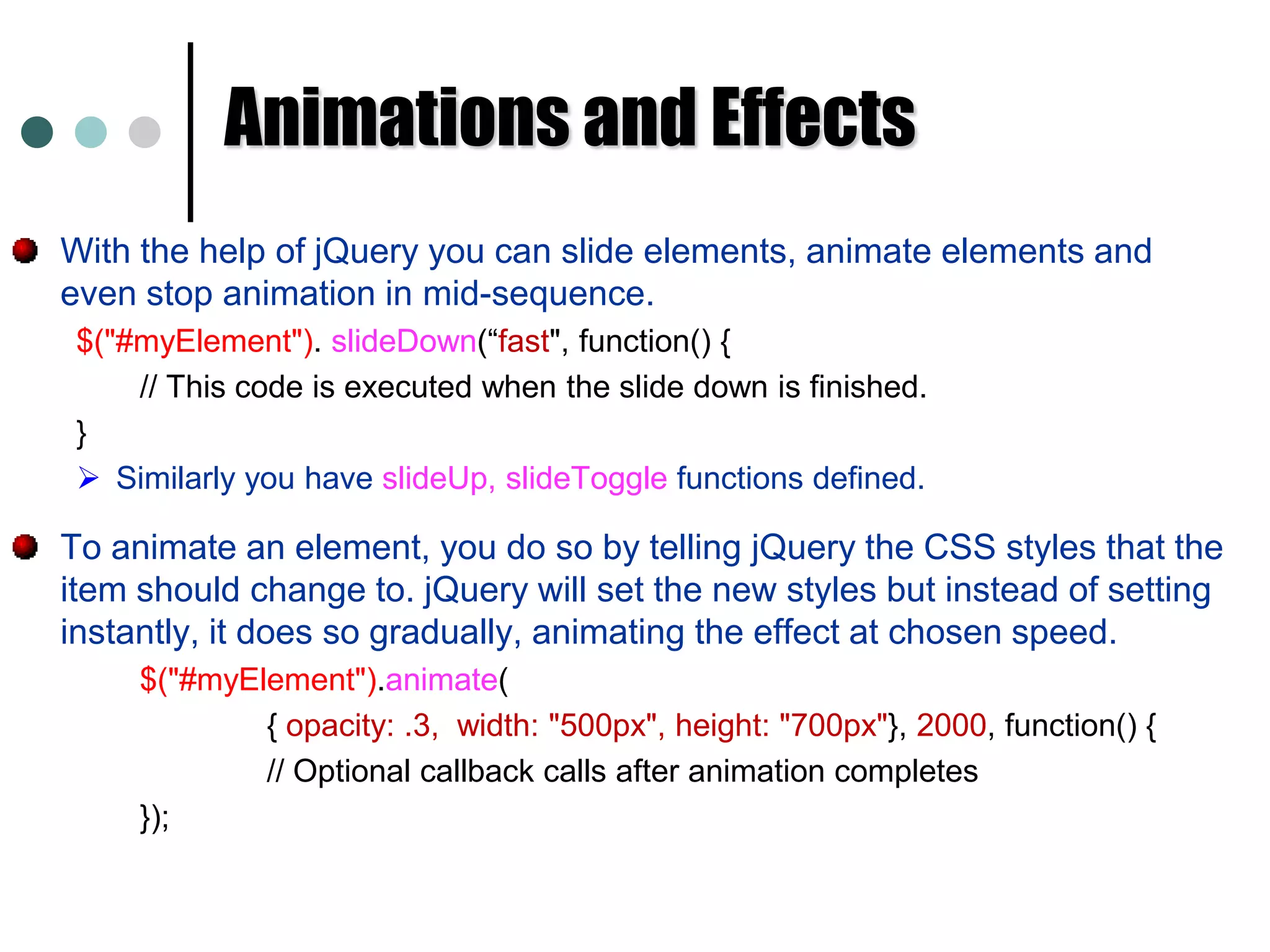$("li:first-child"); // selects each list item that's the first child in its listjQuery SelectorsjQuery also allows the use of its own custom selectors: $(":animated"); 	// Selects elements currently being animated