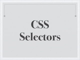 CSS
Selectors
 