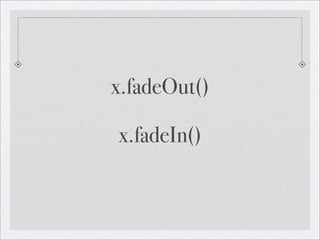 x.fadeOut()

x.fadeIn()
 