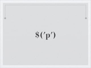 $('p')
 