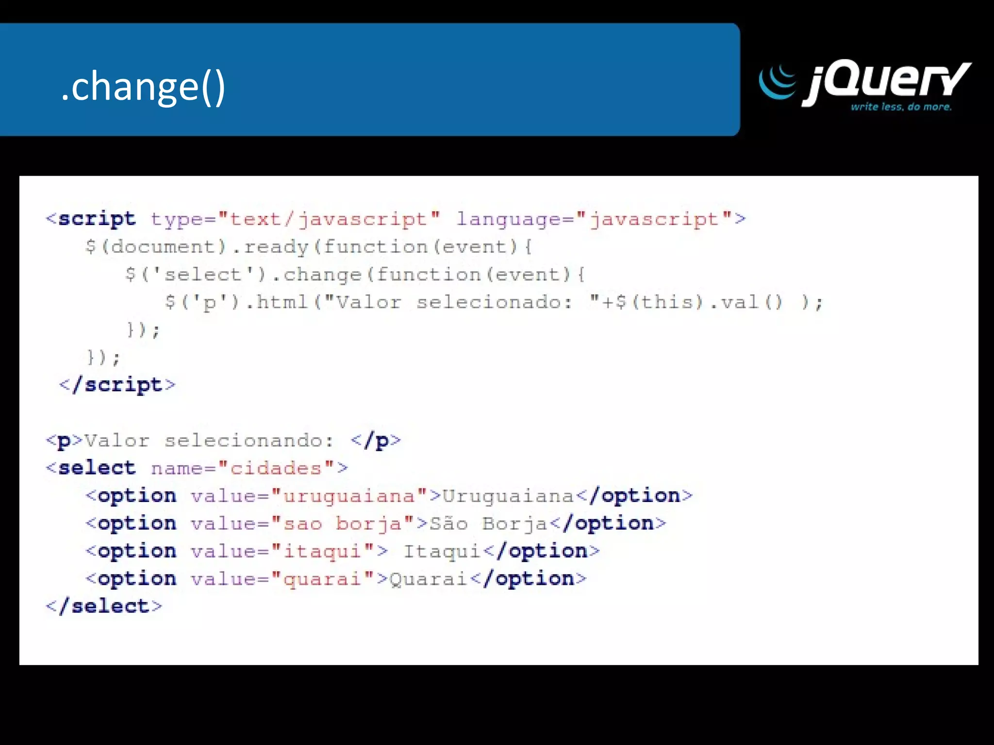 .css(propriedade )  .css(propriedade , valor ) Retorna o valor de uma propriedade CSS do  elemento selecionado ou configura um novo  