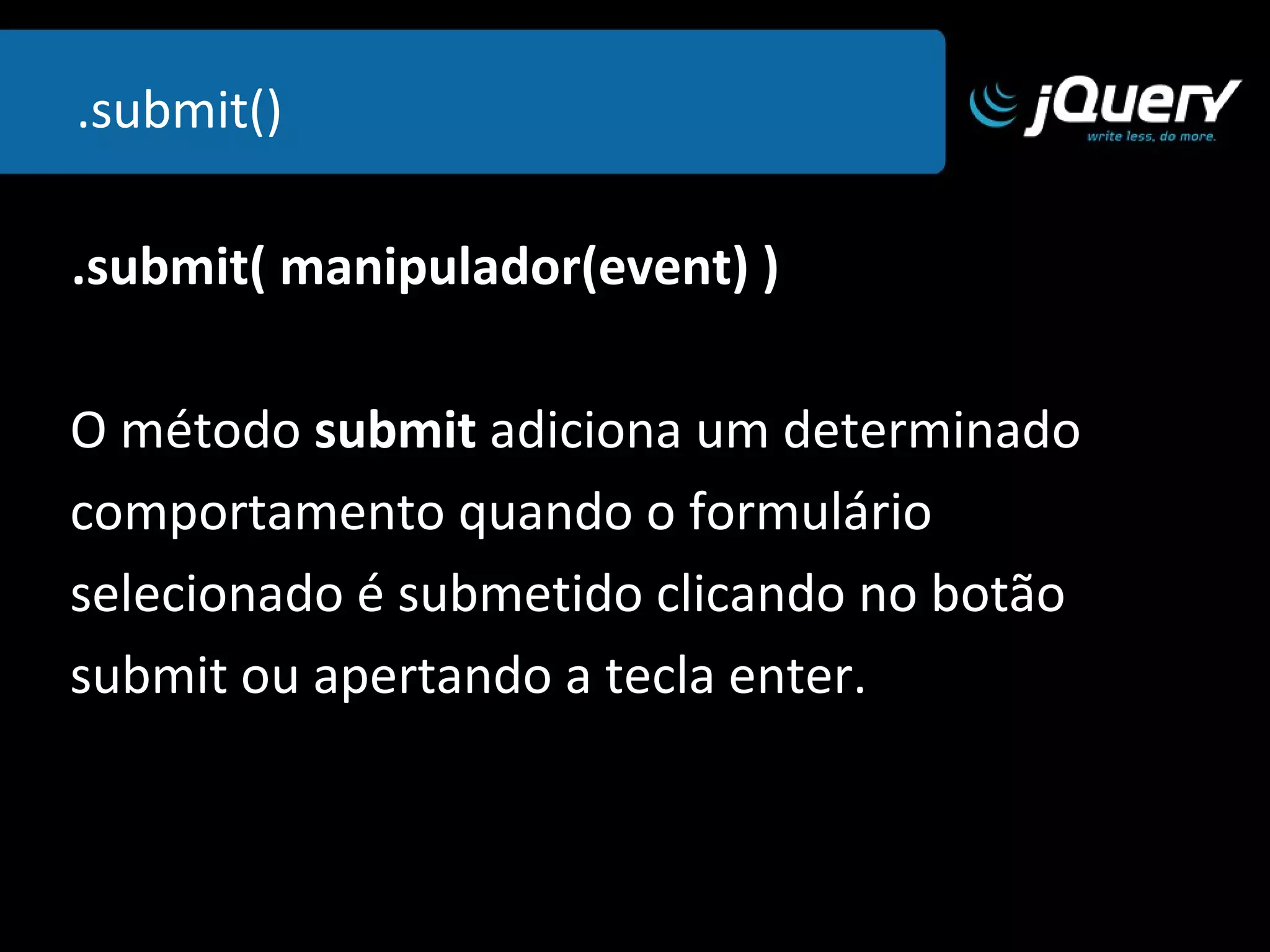.offset() .offset({left : valor, top: valor} ) Retorna a atual coordenada do elemento  selecionado ou configura uma nova. 