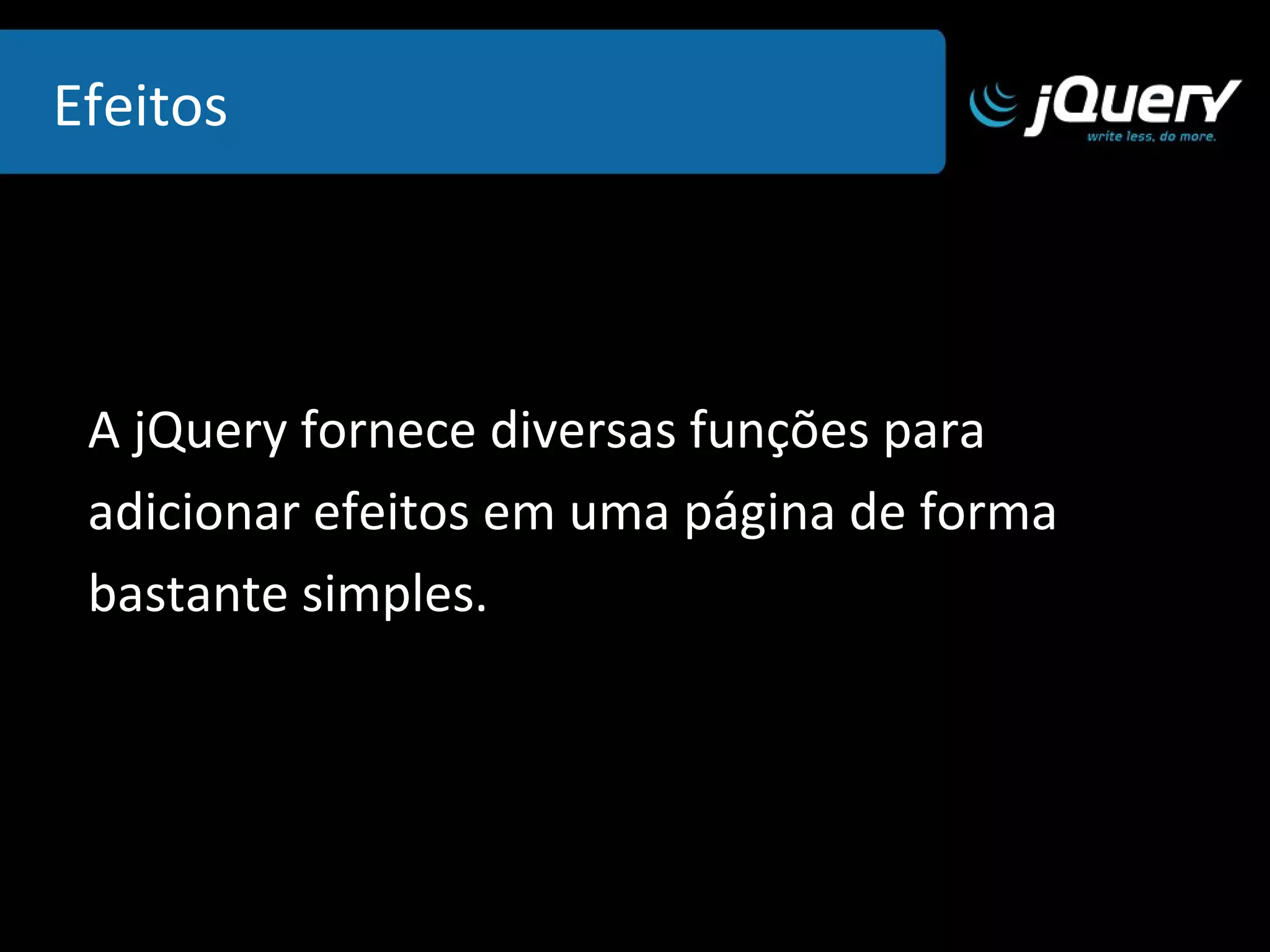 .height() - .height( altura) .width()  - .width(largura) Retorna a altura e largura  do elemento  selecionado ou define uma nova. 