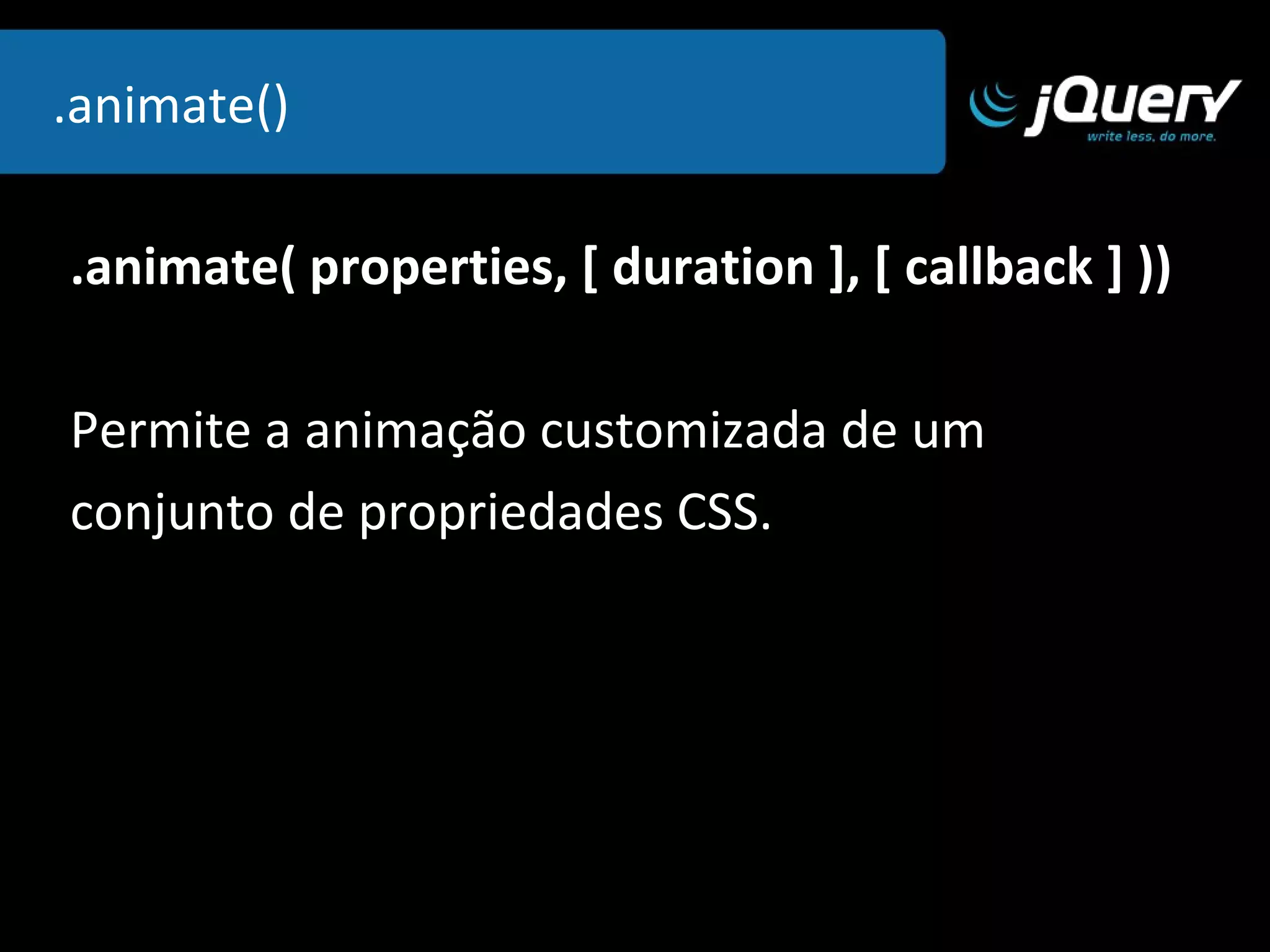 .focus( manipulador(event) ) O método  focus  adiciona um determinado  comportamento quando o elemento  